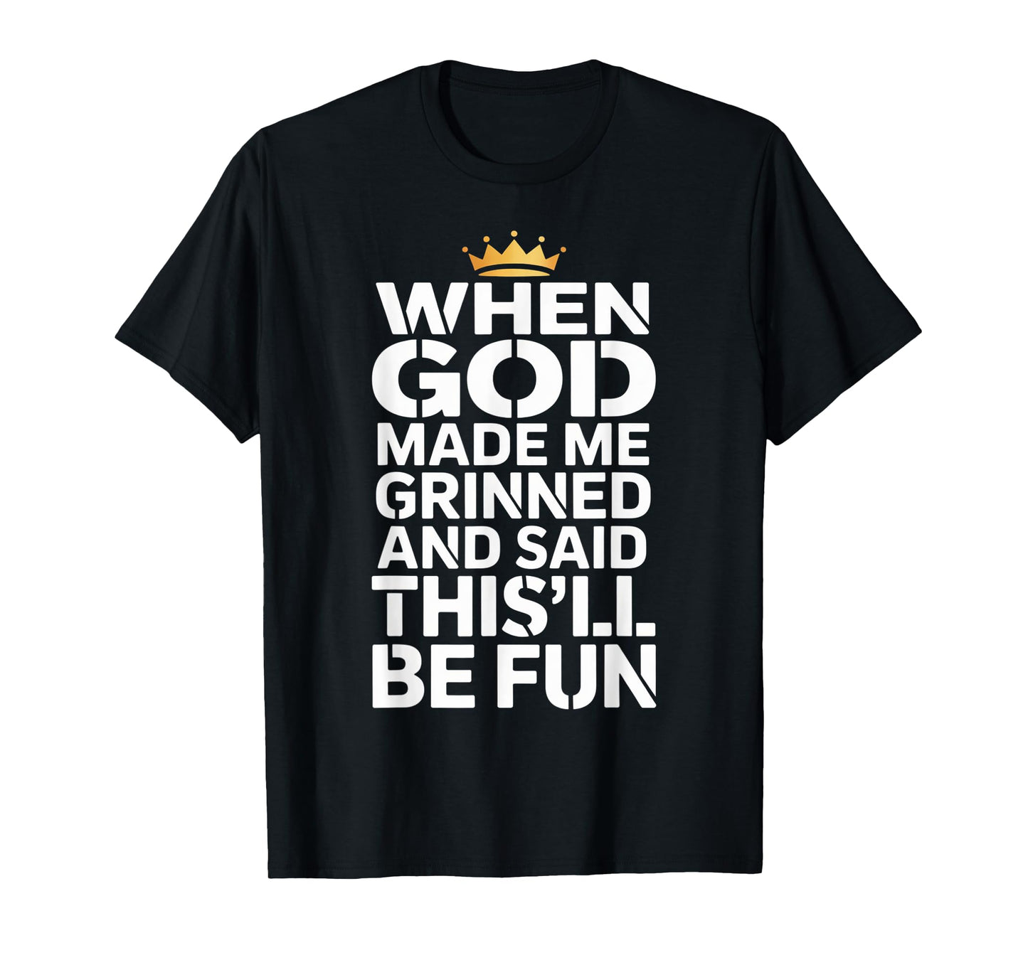 When God Made Me He Said This'll Be Fun for Men Dad, Husband T-Shirt