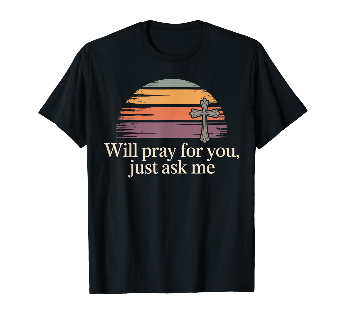 Will Pray for You Just Ask Me Christian Prayer Praying Jesus T-Shirt