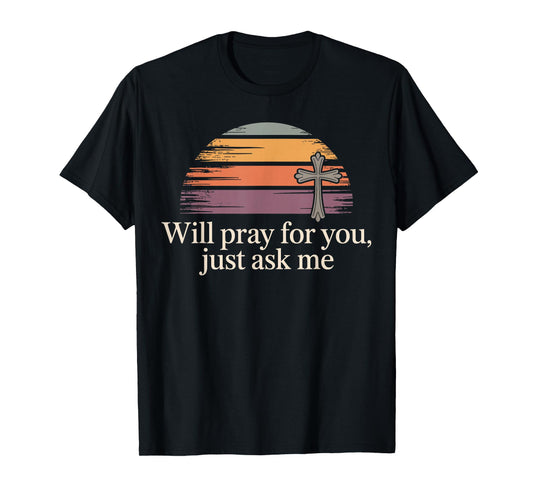 Will Pray for You Just Ask Me Christian Prayer Praying Jesus T-Shirt