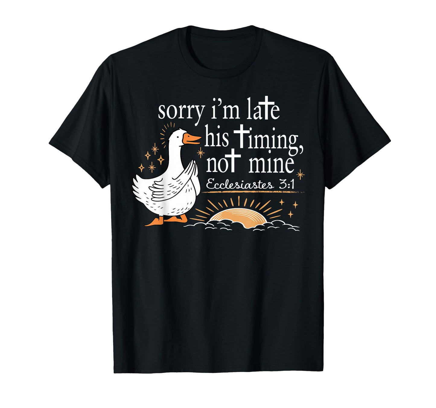 Sorry I'm Late Funny Goose Christian Bible Verse Faith Based T-Shirt