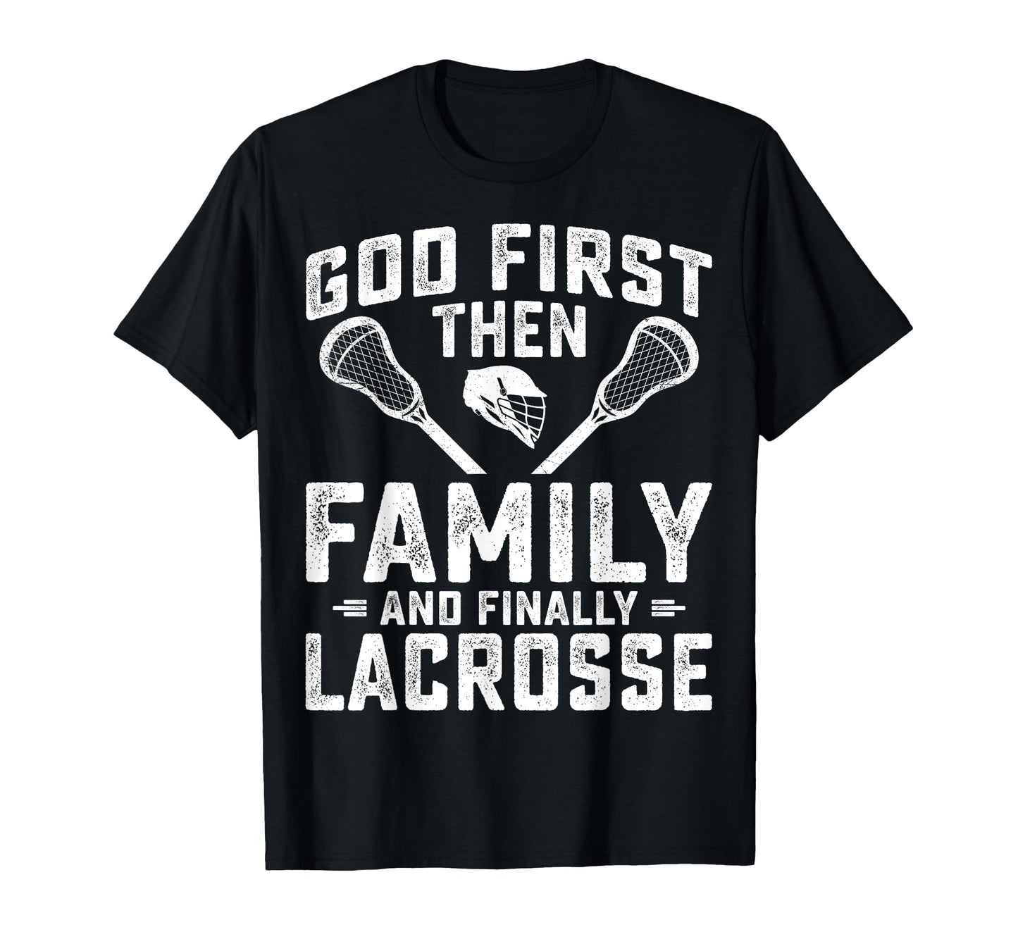 Lacrosse Player - God First Then Family and Finally Lacrosse T-Shirt