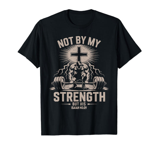 Not by My Strength But His Funny Christian Workout Gym Jesus T-Shirt