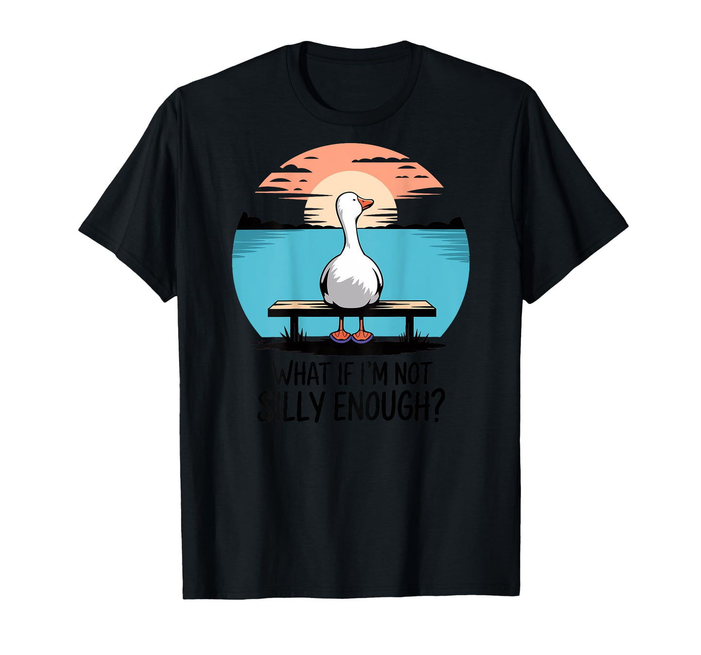 What If Im Not Silly Enough Goose Funny silly goose birthday T-Shirt