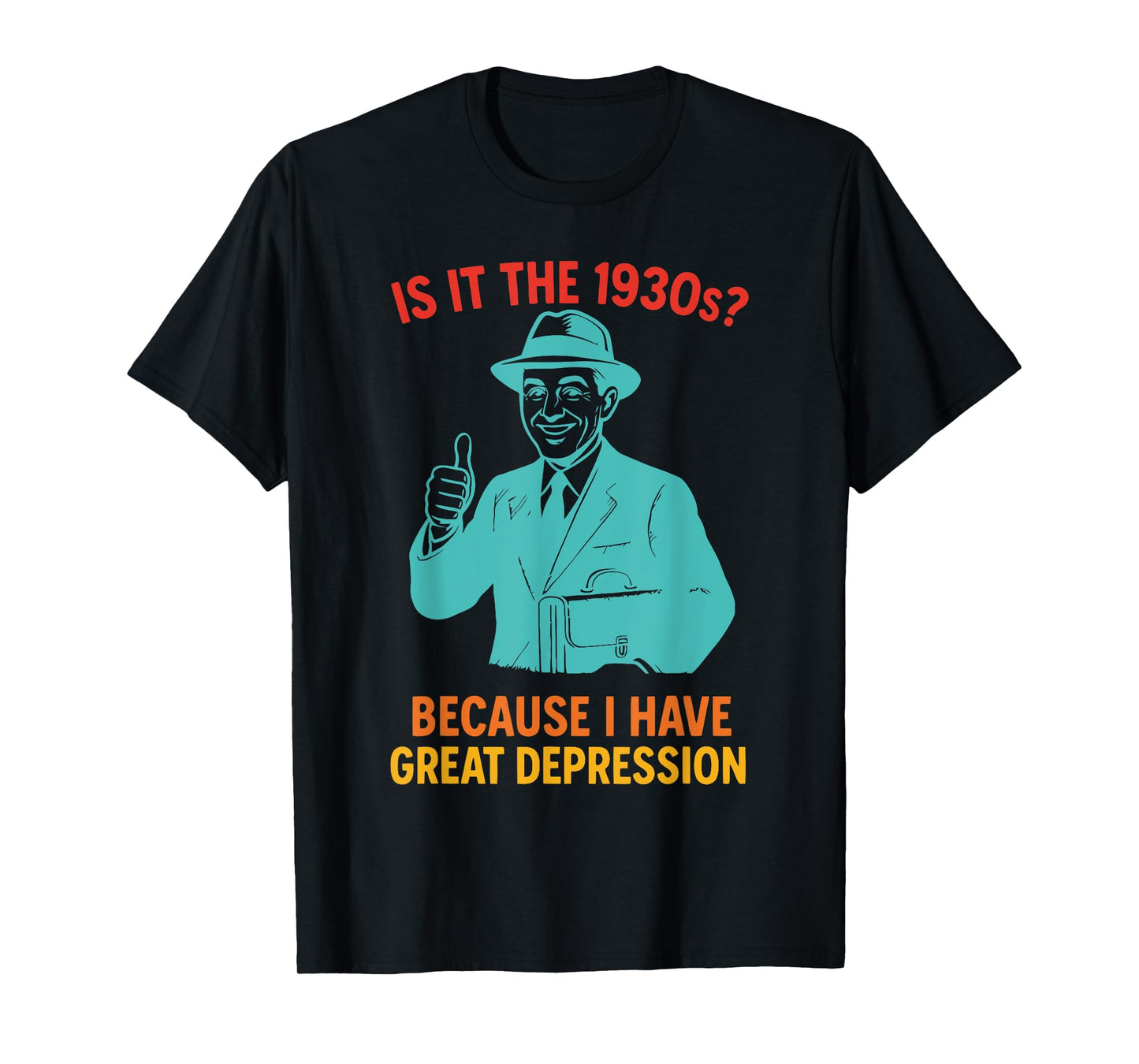 Is It The 1930s? Because I Have Great Depression T-Shirt