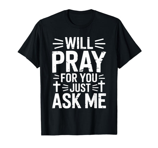 Will Pray for You Just Ask Me Christian Prayer Praying Jesus T-Shirt
