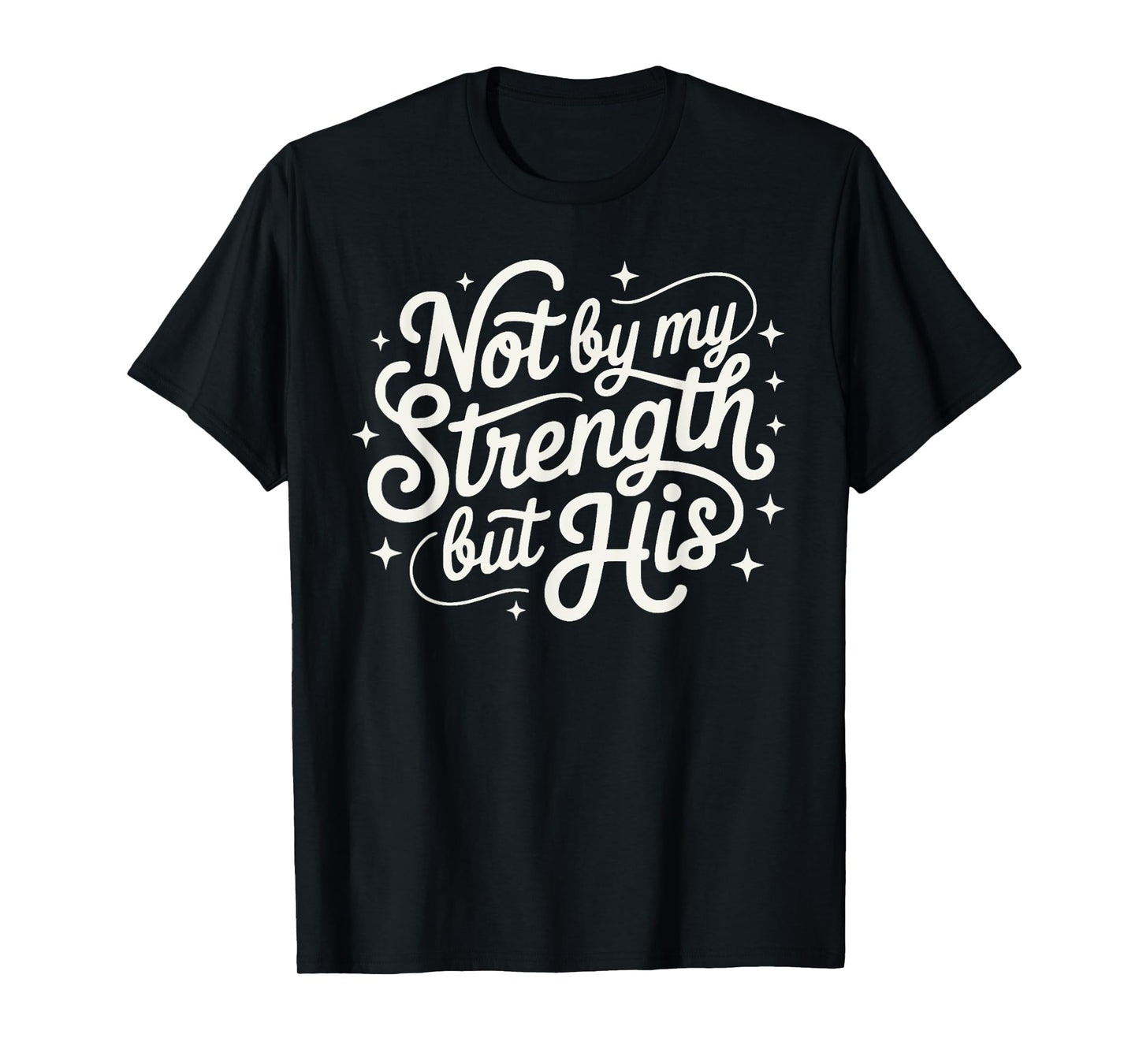 Not by My Strength But His Christian Evangelism Jesus Christ T-Shirt