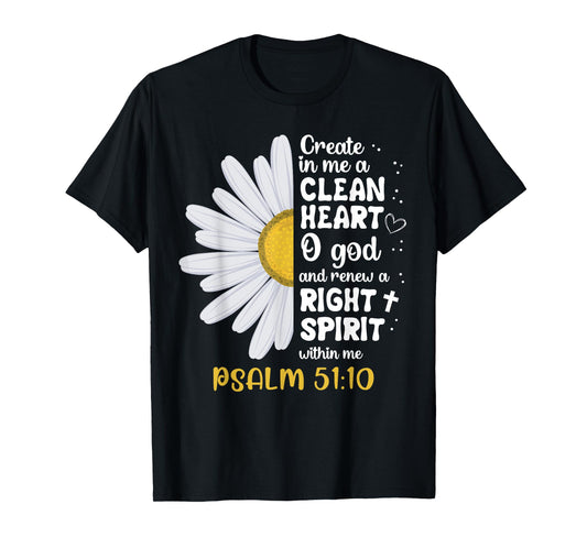 Create in me a clean heart o god psalm 51:10 faith flower T-Shirt