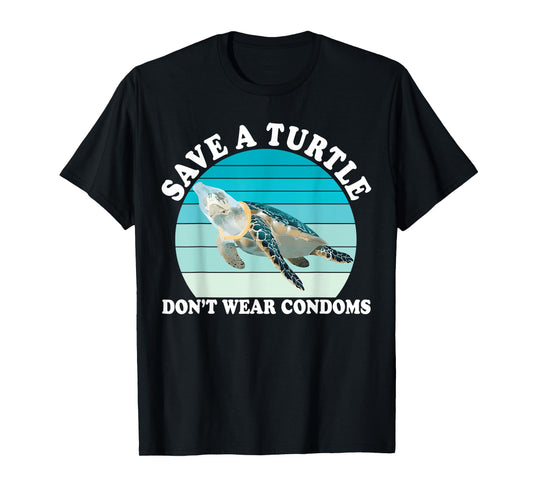 Save A Turtle Don't Wear Condoms Design T-Shirt