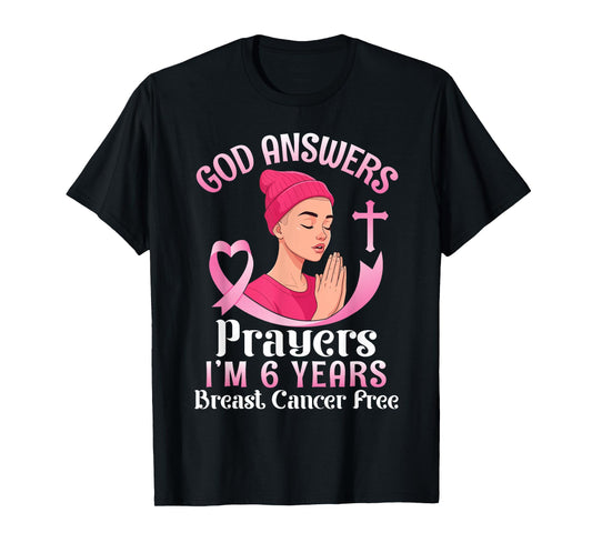 God Answers Prayers I'm 6 Years Breast Cancer Free Christian T-Shirt