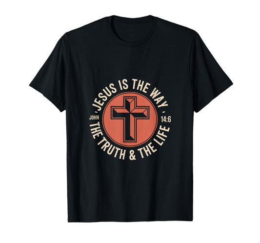 Jesus is The Way The Truth and The Life John 14 6 T-Shirt