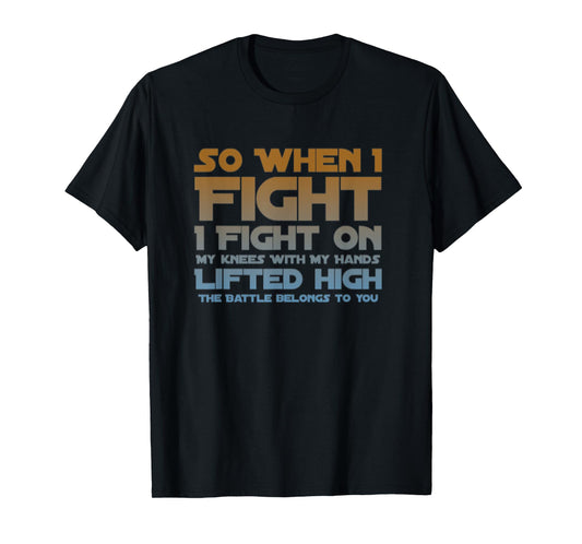 I Fight On My Knees Christian Faith Jesus Follower T-Shirt