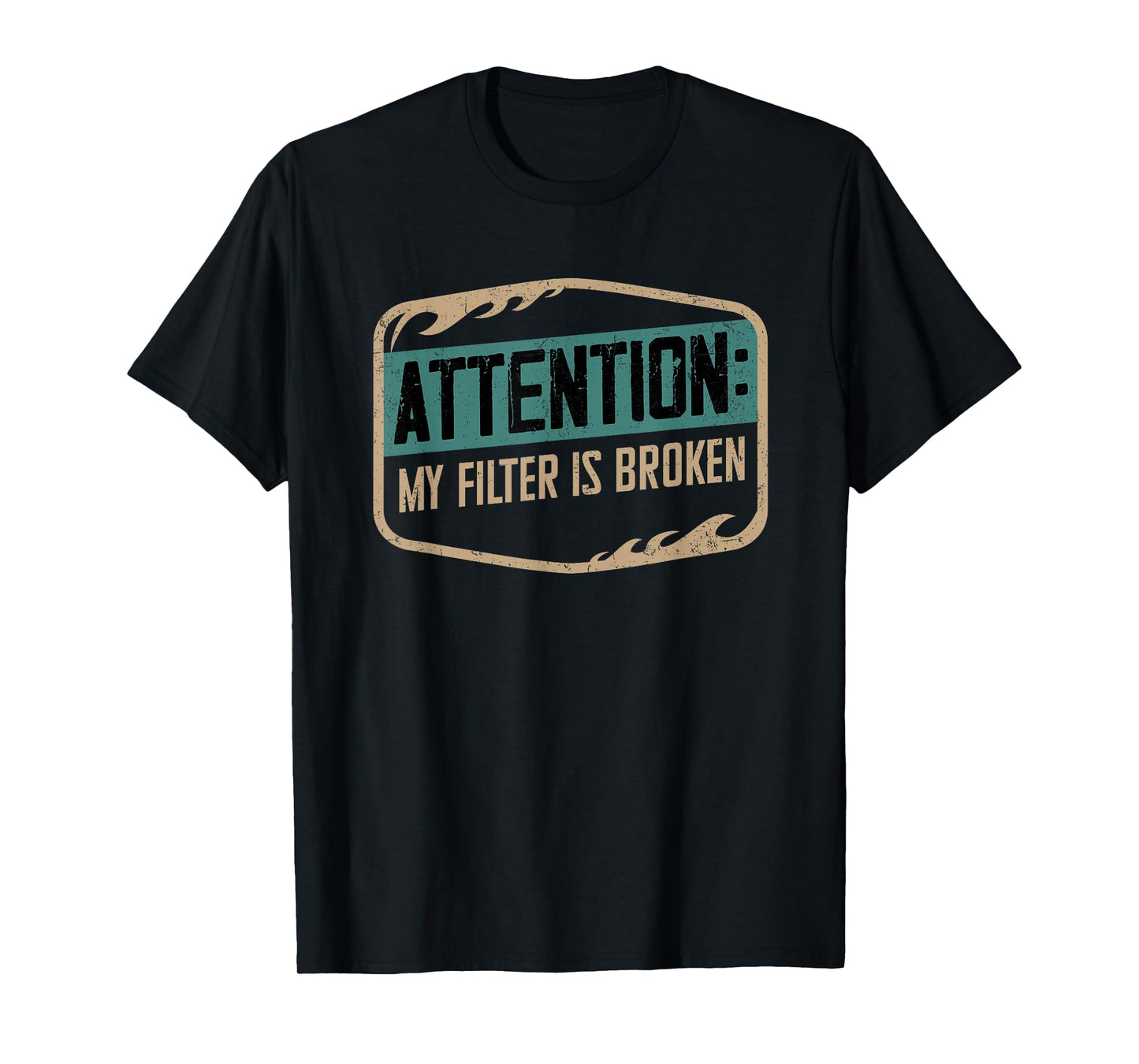 Attention My Filter Is Broken Humor Phrase T-Shirt