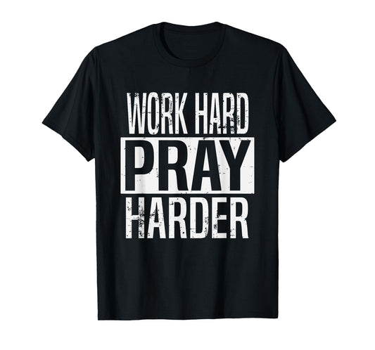 Work Hard Pray Harder Christian Religion T-Shirt
