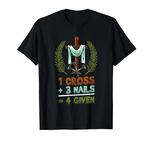 Religious 1 Cross 3 Nails 4 Given Jesus T-Shirt