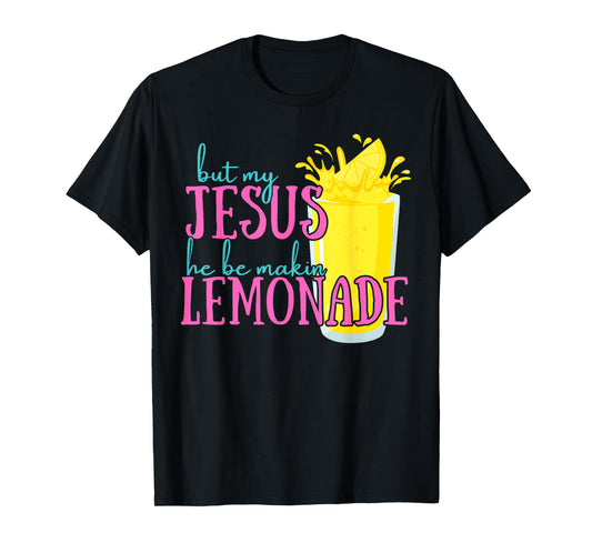 But My Jesus He Be Makin' Lemonade Christian God Faith Women T-Shirt