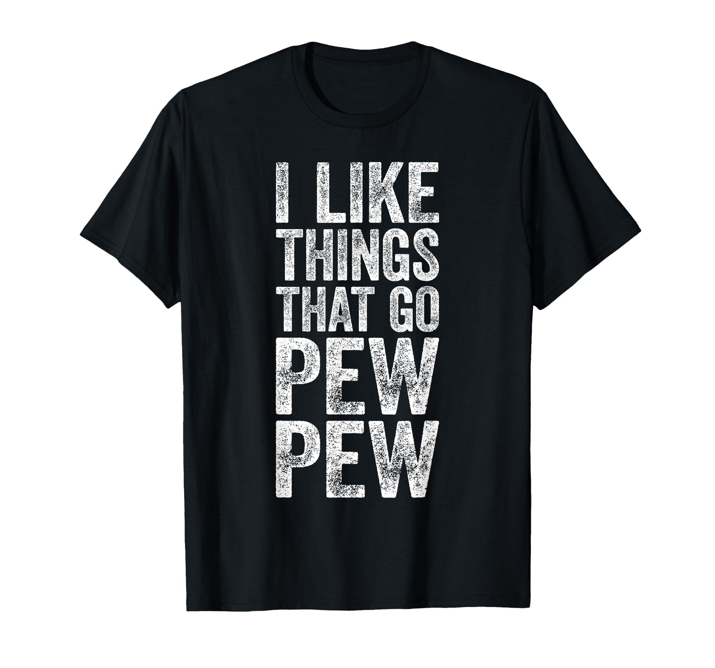 I Like Things That Go Pew Pew Shirt Funny Men Gun Enthusiast T-Shirt