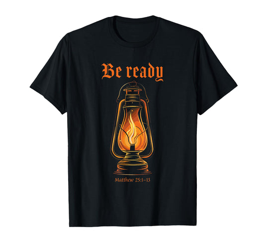 Got Oil? Rapture & Second Coming Matthew 25 Reminder Faith T-Shirt