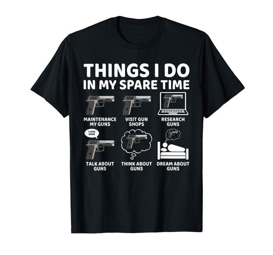 Things I Do in My Spare Time Funny Gun Lover Gun Enthusiast T-Shirt