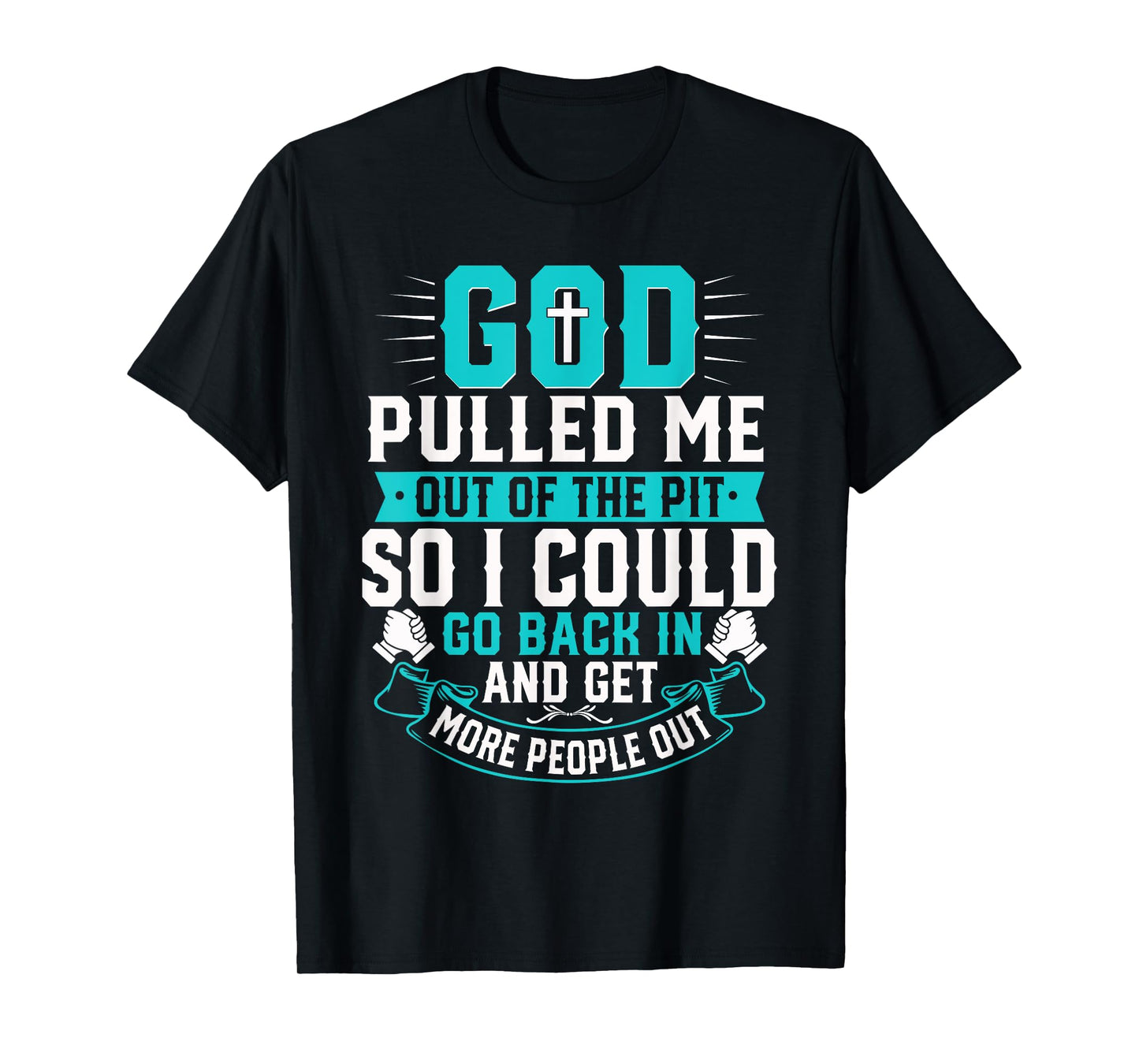 God Pulled Me Out Of The Pit Christian Faith Inspiration T-Shirt