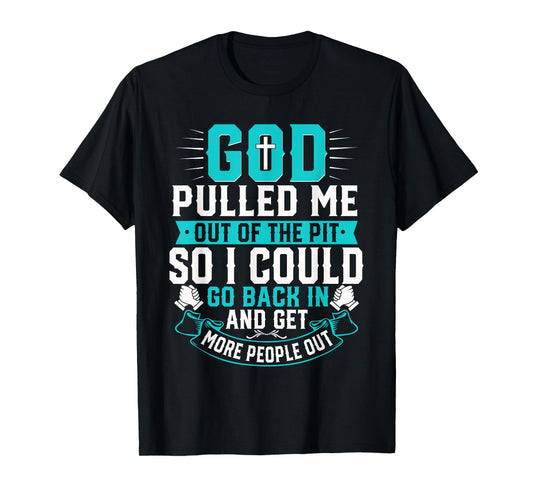 God Pulled Me Out Of The Pit Christian Faith Inspiration T-Shirt