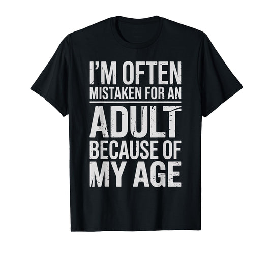 I’m Often Mistaken for an Adult Because of My Age Funny T-Shirt