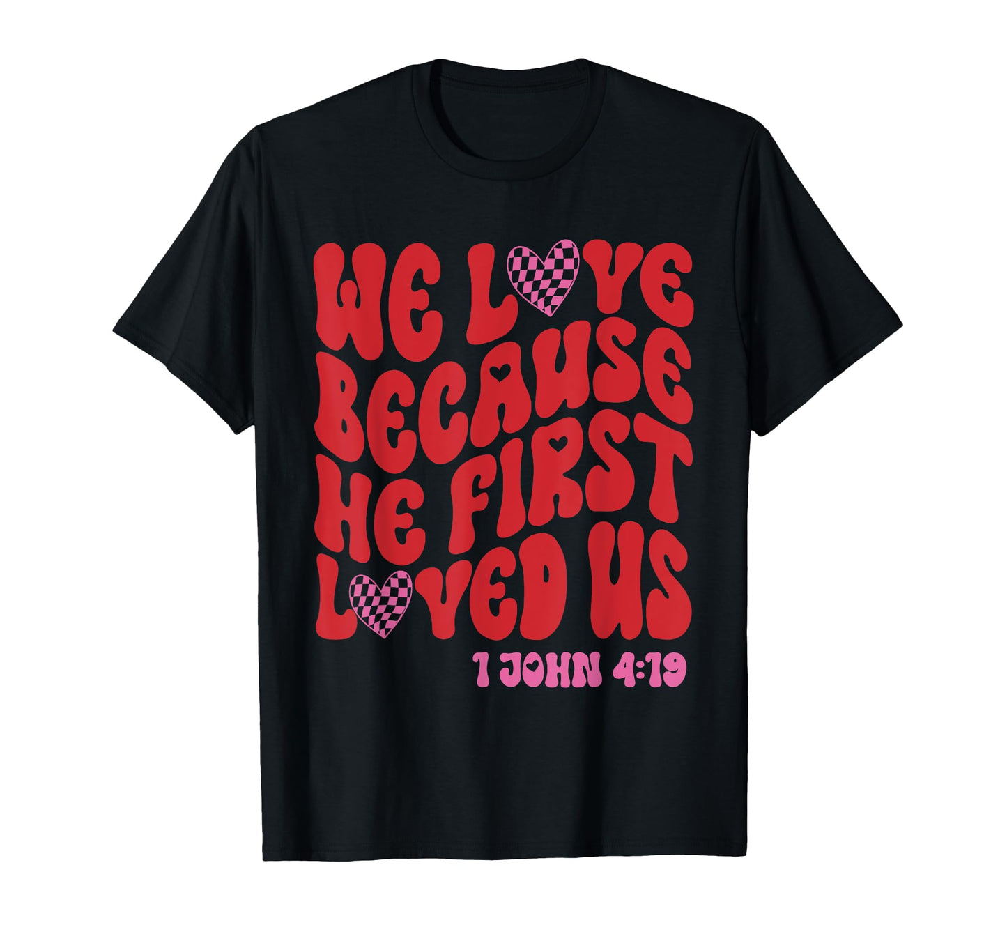 Valentine We Love Because He First Loved Us Christian Bible T-Shirt