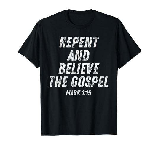 Repent And Believe The Gospel Mark 1 15 Jesus Bible Verse T-Shirt
