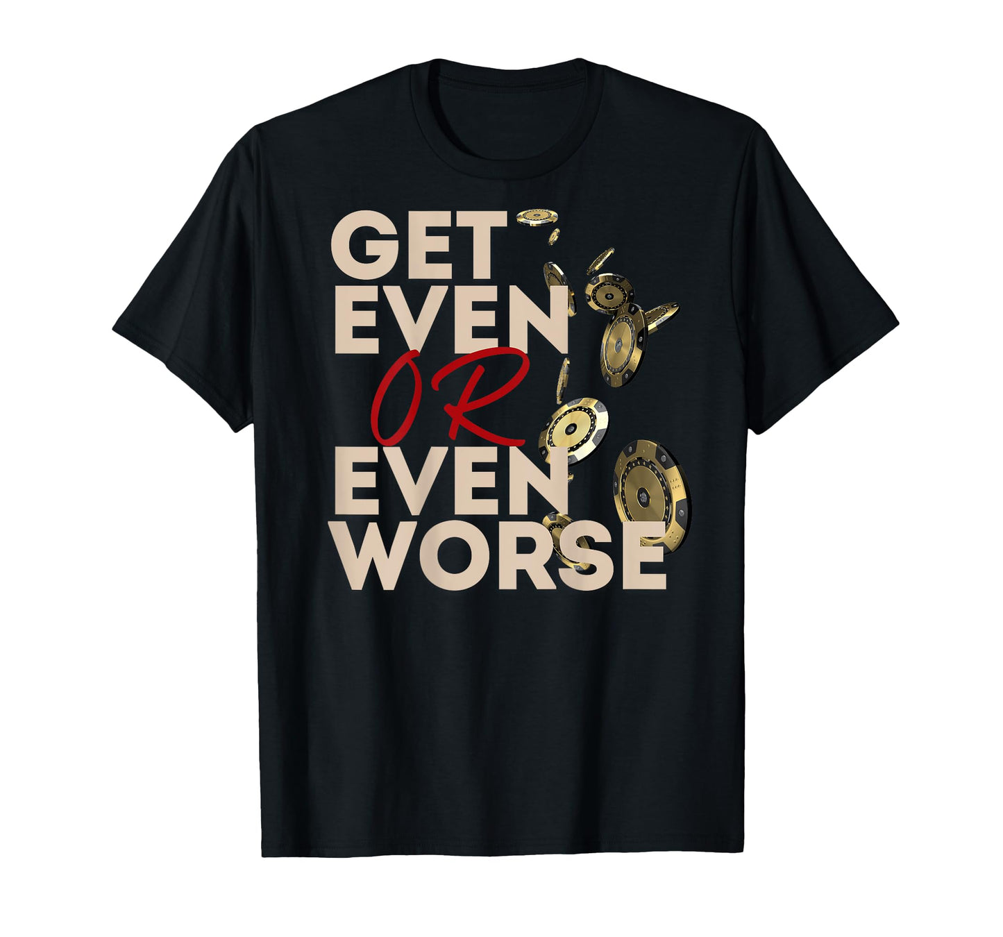 Get Even or Even Worse Gambling in Las Vegas Poker Roulette T-Shirt