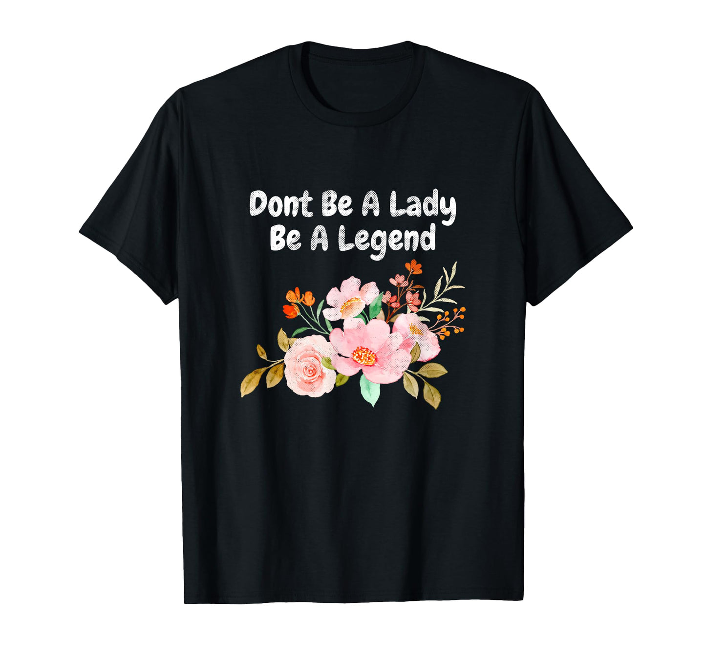 Dont Be A Lady Be A Legend Advocate Rights Woman Equality T-Shirt