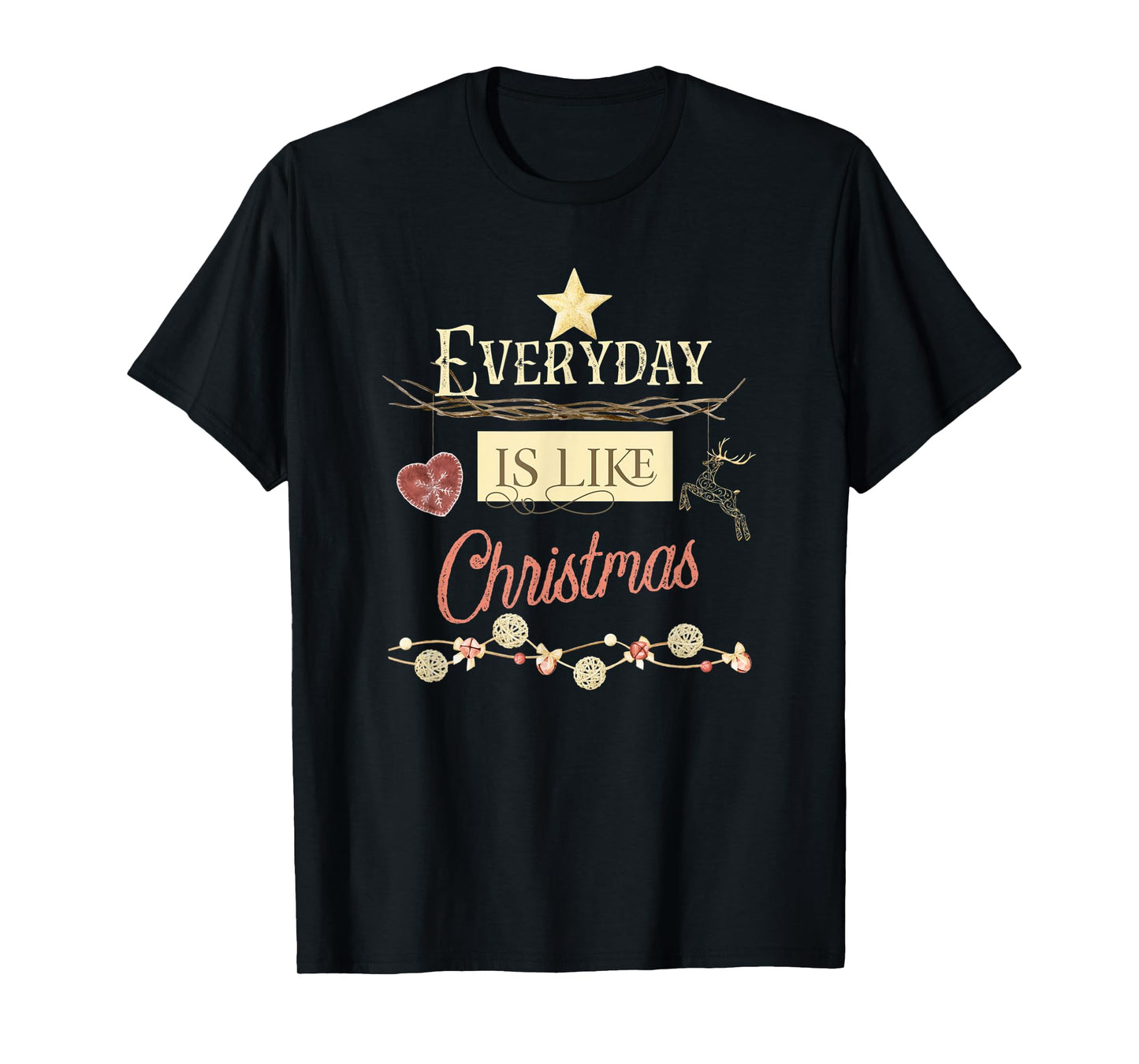 Everyday Is Like Christmas T-Shirt