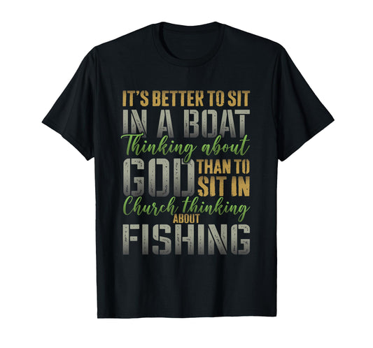 Better to Sit in a Boat Thinking about God Fishing T-Shirt