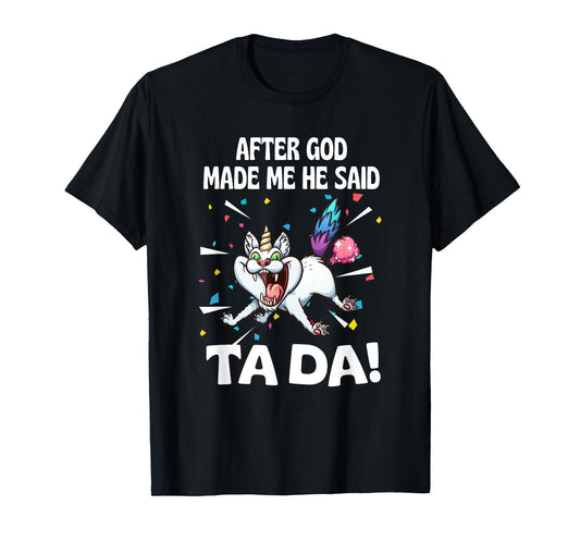 After God made Me He Said Ta Da Funny Cat T-Shirt