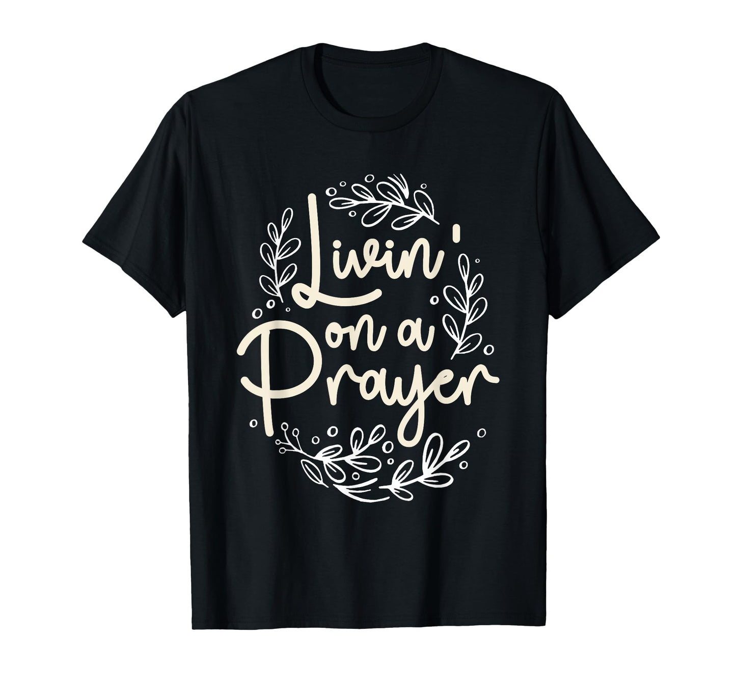 Livin' On a Prayer Inspiring Christian Quote T-Shirt