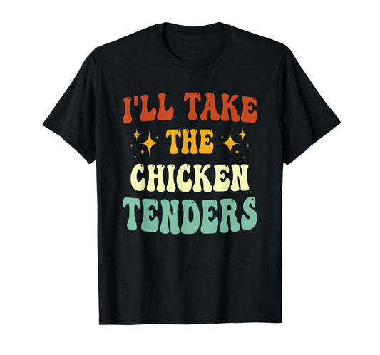 I'll Take The Chicken Tenders Funny Quote T-Shirt