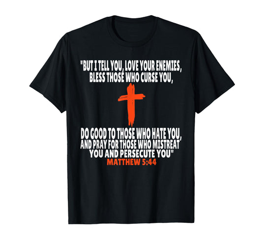 Matthew 5:44 Bible Verses Scripture T-Shirt