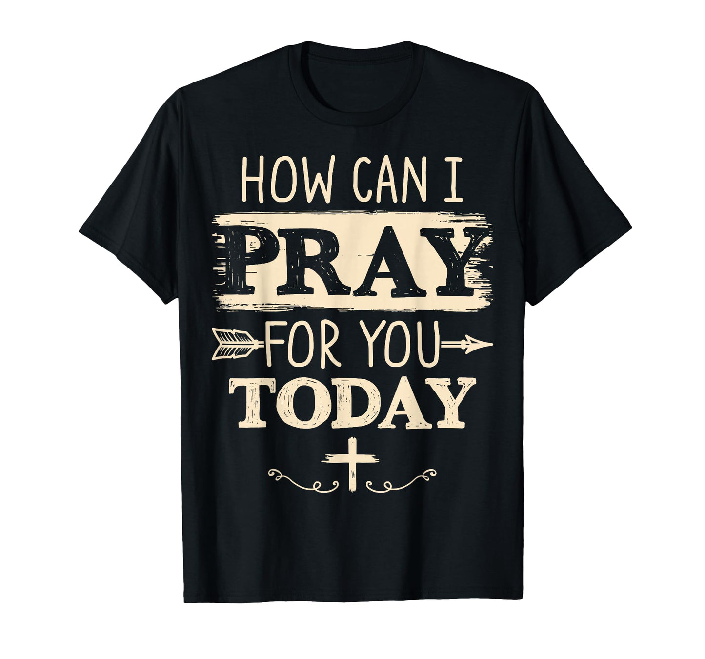How Can I Pray for You Today Christian Prayer Faith Jesus T-Shirt
