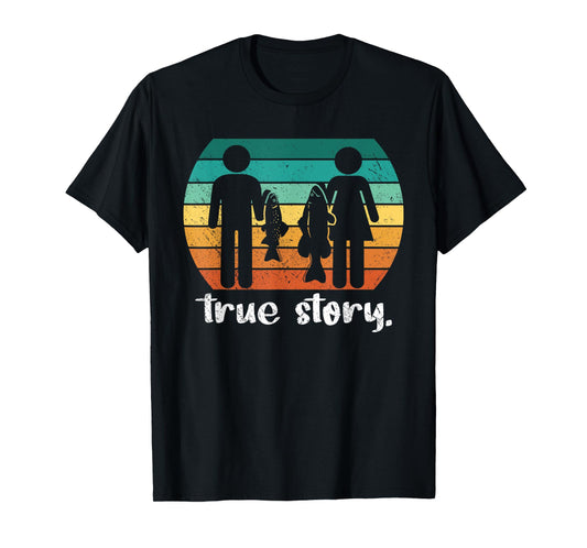 True Story - Funny Fishermen Fishing T-Shirt