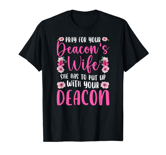 Pray For Your Deacon's Wife Of A Church Deacon Wife T-Shirt
