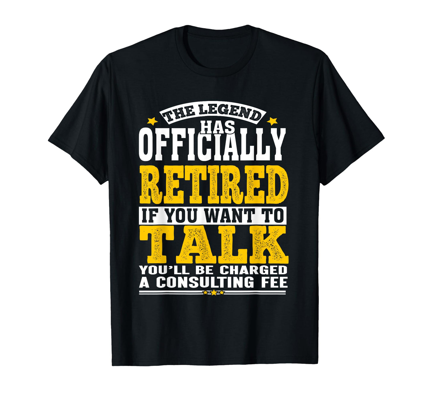 Retirement Legend Officially Retired Consulting Fee Humor T-Shirt