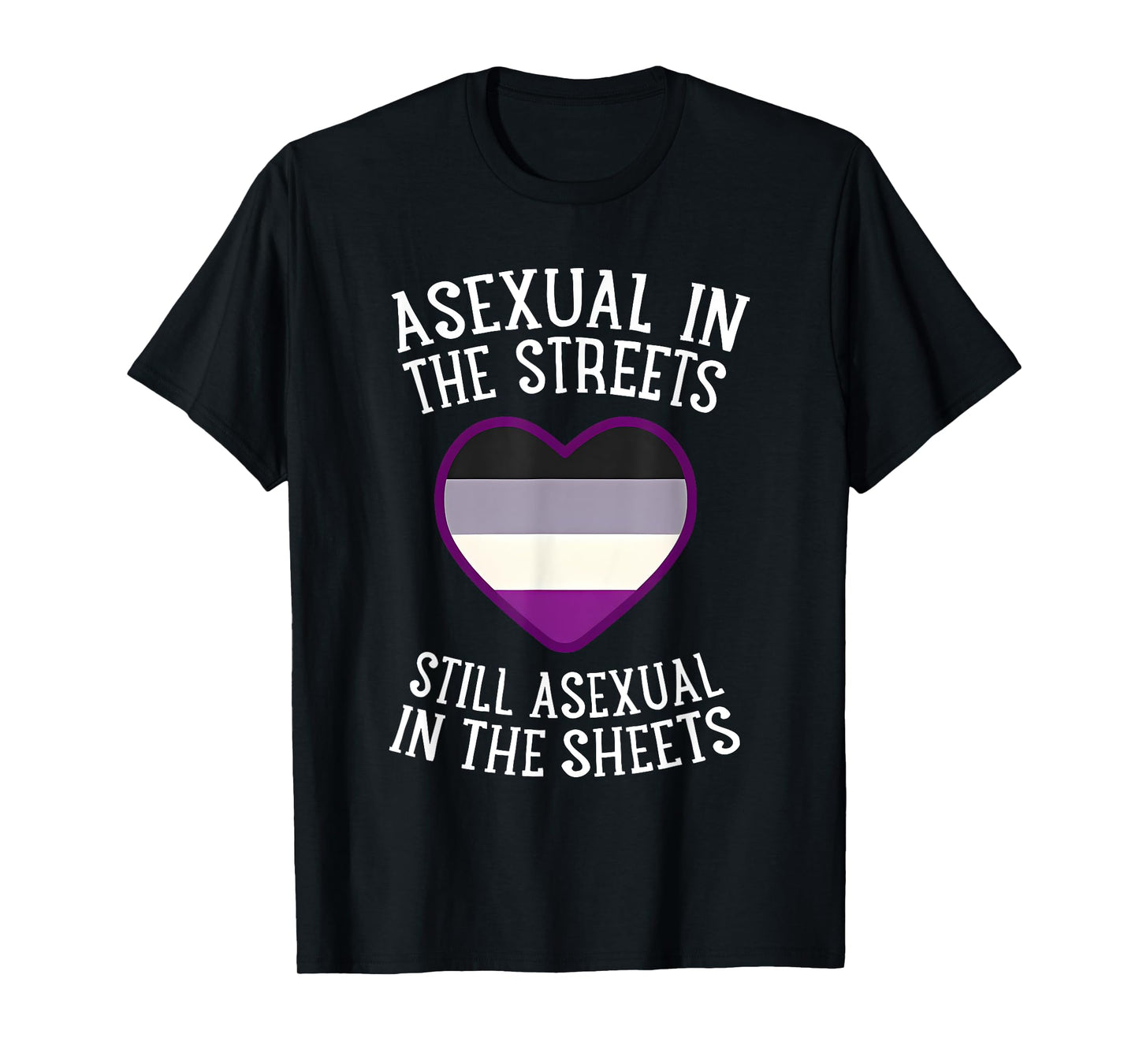 Asexual In The Streets Still Asexual In The Sheets T-Shirt