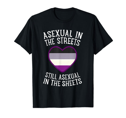 Asexual In The Streets Still Asexual In The Sheets T-Shirt