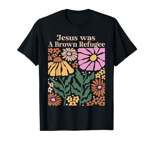 Jesus Was a Brown Skinned Refugee Kindness Christianity T-Shirt