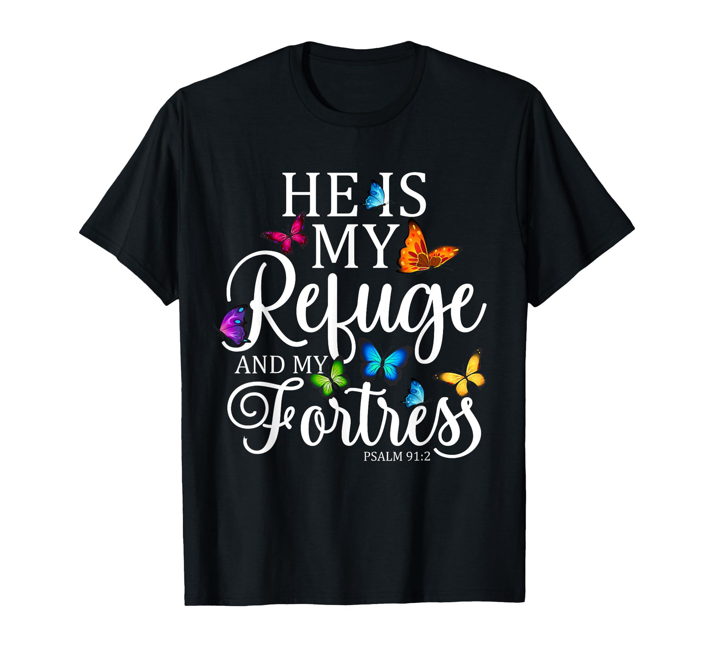 He Is My Refuge & My Fortress Psalm 91:2 Religion Butterfly T-Shirt
