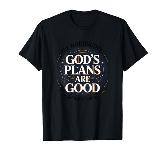 Christian God's Plans are Good Belief Strength Faith T-Shirt