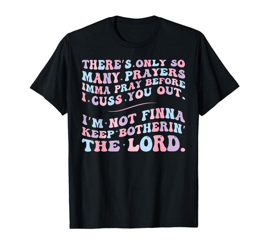 There's Only So Many Prayers Imma Pray Before I Cuss You Out T-Shirt