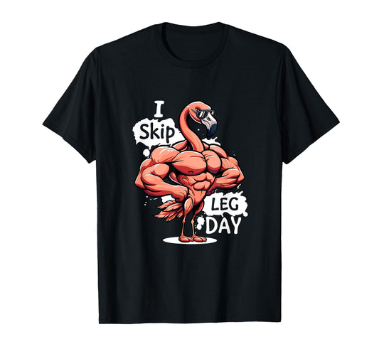 I Skip Leg Day Gym Funny Gym Workout Weightlift Its Leg Day T-Shirt