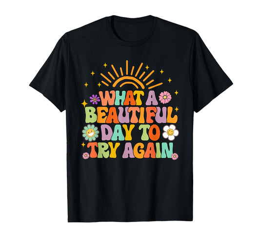 Mental Health Anxiety What A Beautiful Day To Try Again T-Shirt