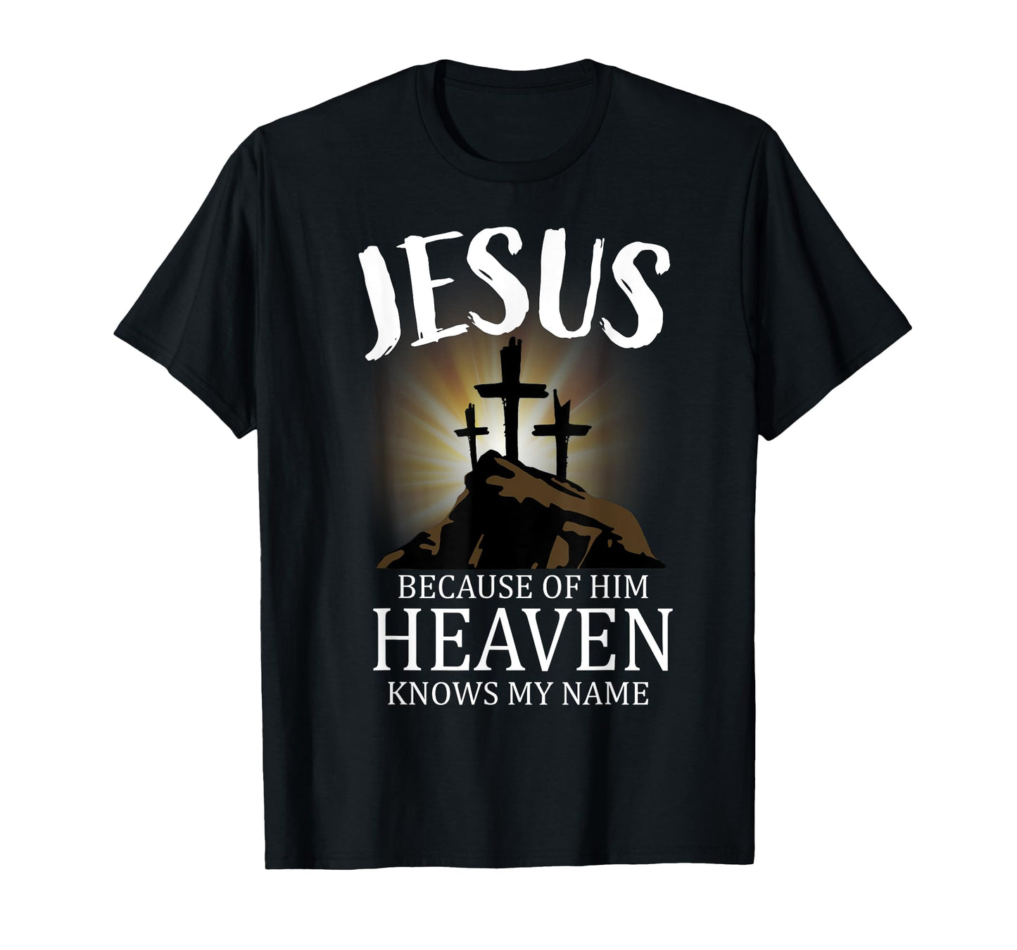 Jesus Because Of Him Heaven Knows My Name, Cross T-Shirt