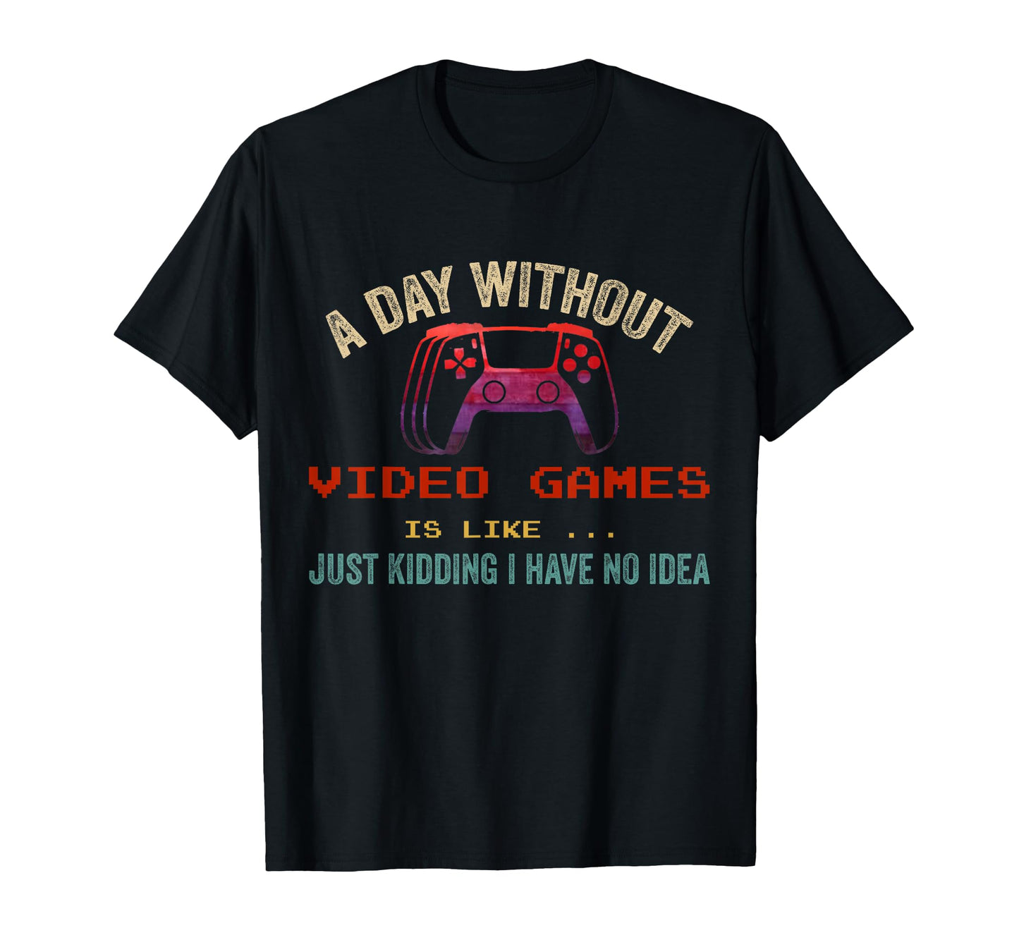 A Day Without Video Games Is Like, Funny Gamer Gifts, Gaming T-Shirt