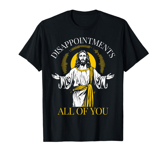 Disappointments All Of You I Saw That Funny Jesus Easter T-Shirt